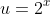 u=2^x